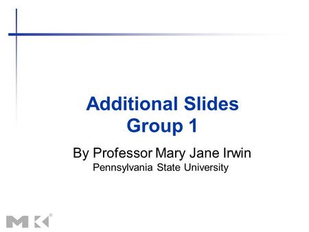 Additional Slides By Professor Mary Jane Irwin Pennsylvania State University Group 1.