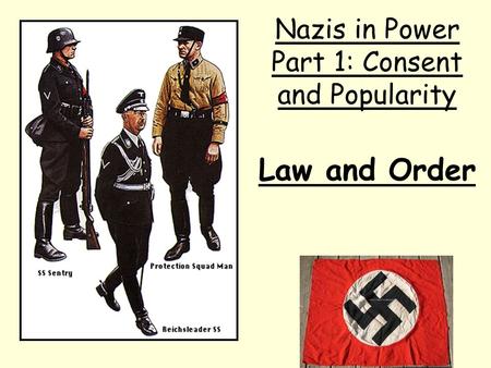 Law and Order Nazis in Power Part 1: Consent and Popularity.