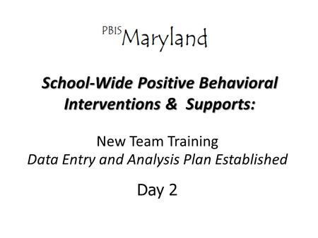 School-Wide Positive Behavioral Interventions & Supports: New Team Training Data Entry and Analysis Plan Established Day 2.