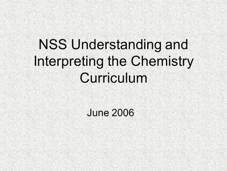 NSS Understanding and Interpreting the Chemistry Curriculum June 2006.