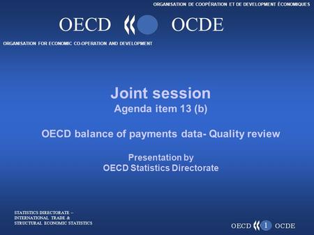 ORGANISATION FOR ECONOMIC CO-OPERATION AND DEVELOPMENT ORGANISATION DE COOPÉRATION ET DE DEVELOPMENT ÉCONOMIQUES OECDOCDE 1 Joint session Agenda item 13.