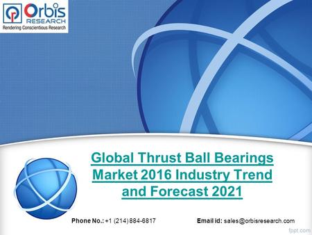 Global Thrust Ball Bearings Market 2016 Industry Trend and Forecast 2021 Phone No.: +1 (214) 884-6817  id: