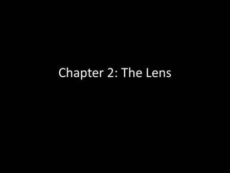 Chapter 2: The Lens. Focal Length is the distance between the center of a lens and the film plane when focused at infinity.