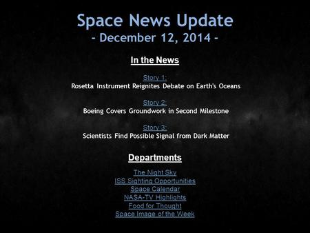 Space News Update - December 12, 2014 - In the News Story 1: Story 1: Rosetta Instrument Reignites Debate on Earth's Oceans Story 2: Story 2: Boeing Covers.