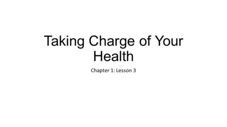 Taking Charge of Your Health Chapter 1: Lesson 3.