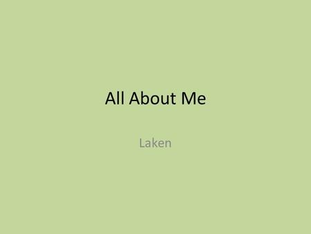 All About Me Laken. The Story Behind My name My name has been my moms Favorite sinu she was 13 years old. She got it from a soappera character who was.