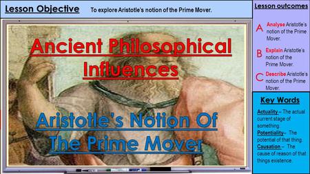 Lesson Objective Key Words Lesson outcomes Actuality – The actual current stage of something. Potentiality – The potential of that thing. Causation – The.