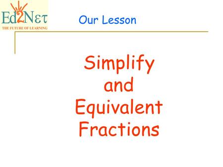 Our Lesson Simplify and Equivalent Fractions Confidential 2 Warm up 1) Is 8 a factor of 2832? Yes 2) List all factors of 49 1, 7 and 49 3) Solve 4x –