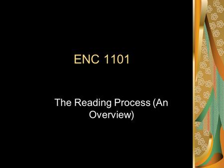 ENC 1101 The Reading Process (An Overview). Get an Overview of the Selection Read biographical information. Prepare a pre-reading journal entry. Consider.