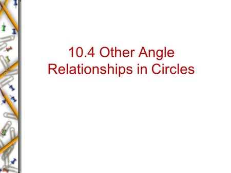 10.4 Other Angle Relationships in Circles