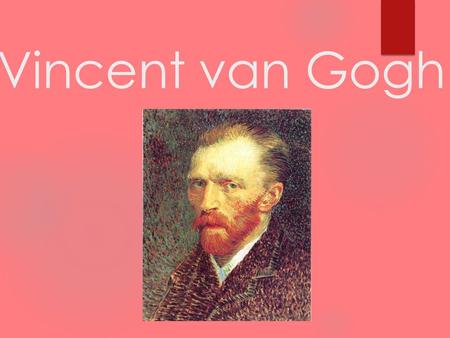 Vincent van Gogh. Vincent van Gogh was born on March 30, 1853, in Zundert, Netherlands. Vincent was born to Anna Cornelia Carbentus and his father who.