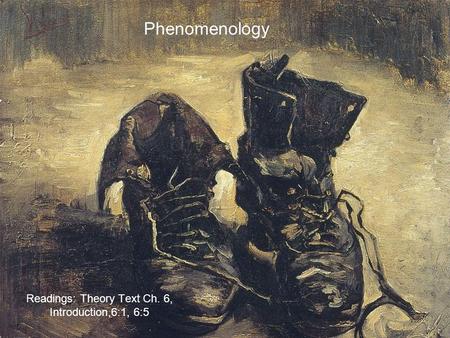 Phenomenology Readings: Theory Text Ch. 6, Introduction,6:1, 6:5.