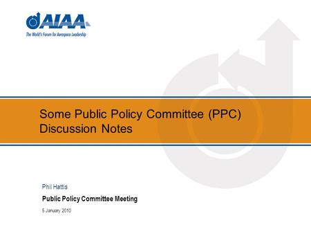 Some Public Policy Committee (PPC) Discussion Notes Public Policy Committee Meeting 5 January 2010 Phil Hattis.