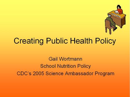 Creating Public Health Policy. Presentation Outline.