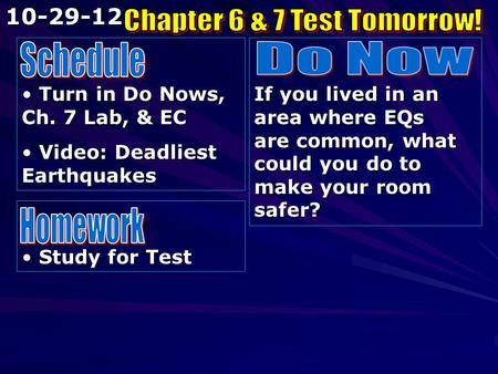 Turn in Do Nows, Ch. 7 Lab, & EC Turn in Do Nows, Ch. 7 Lab, & EC Video: Deadliest Earthquakes Video: Deadliest Earthquakes If you lived in an area where.