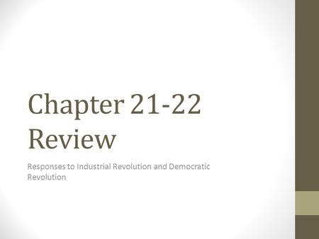 Chapter 21-22 Review Responses to Industrial Revolution and Democratic Revolution.