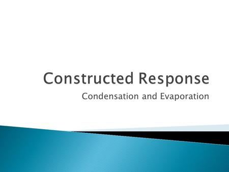 Condensation and Evaporation. Read the question carefully. You must address the question as it is asked. For example, if it asks “how” something happens,