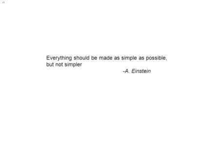 R1 Everything should be made as simple as possible, but not simpler -A. Einstein.