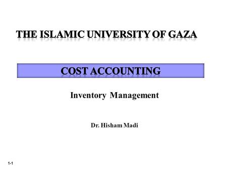 1-1 Inventory Management Dr. Hisham Madi. 1-2 Special considerations in backflush costing  Backflush costing does not necessarily comply with GAAP. 