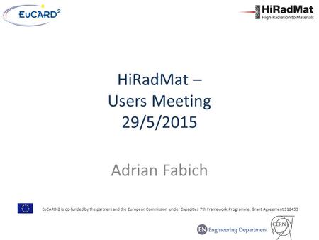 HiRadMat – Users Meeting 29/5/2015 Adrian Fabich EuCARD-2 is co-funded by the partners and the European Commission under Capacities 7th Framework Programme,