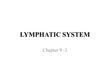 LYMPHATIC SYSTEM Chapter 9 -3. LYMPHATIC SYSTEM LYMPH – Excess tissue fluid and fluid from lymph vessels that doesn’t re-enter capillaries of the body.