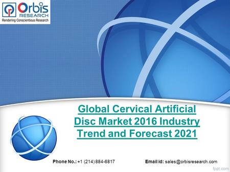 Global Cervical Artificial Disc Market 2016 Industry Trend and Forecast 2021 Phone No.: +1 (214) 884-6817  id: