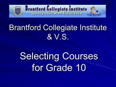 Brantford Collegiate Institute & V.S. Selecting Courses for Grade 10.