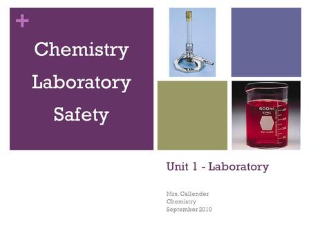 + Unit 1 - Laboratory Mrs. Callender Chemistry September 2010 Chemistry Laboratory Safety.