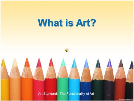 What is Art? Art Standard: The Functionality of Art.