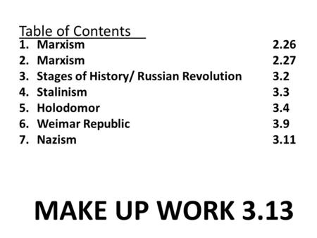 Table of Contents 1.Marxism 2.26 2.Marxism2.27 3.Stages of History/ Russian Revolution 3.2 4.Stalinism3.3 5.Holodomor3.4 6.Weimar Republic3.9 7.Nazism3.11.