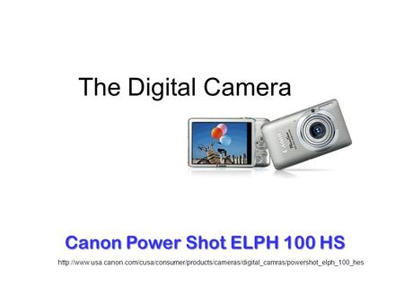 The Digital Camera  Canon Power Shot ELPH 100 HS.