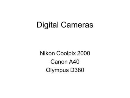 Digital Cameras Nikon Coolpix 2000 Canon A40 Olympus D380.