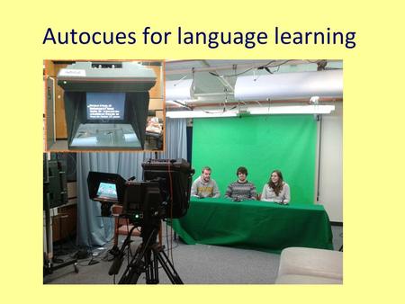 Autocues for language learning. Autocues/ teleprompters are a linguistic support for video presentations that allow students to focus on their oral delivery.