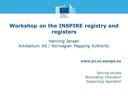 Www.jrc.ec.europa.eu Serving society Stimulating innovation Supporting legislation Workshop on the INSPIRE registry and registers Henning Jensen Arkitektum.