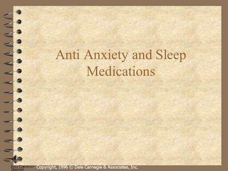 Copyright, 1996 © Dale Carnegie & Associates, Inc. Anti Anxiety and Sleep Medications.