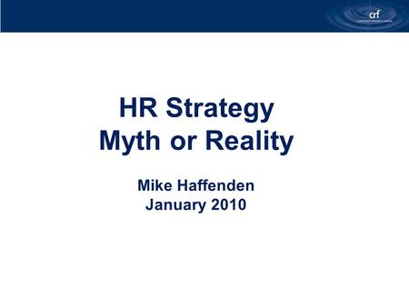 HR Strategy Myth or Reality Mike Haffenden January 2010.