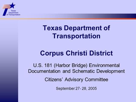 Texas Department of Transportation Corpus Christi District U.S. 181 (Harbor Bridge) Environmental Documentation and Schematic Development Citizens’ Advisory.