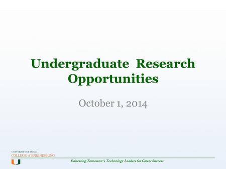 Educating Tomorrow's Technology Leaders for Career Success October 1, 2014 Undergraduate Research Opportunities.