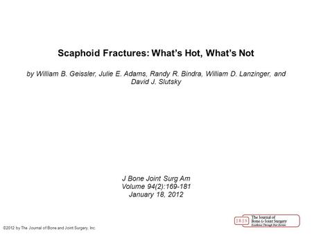 Scaphoid Fractures: What’s Hot, What’s Not by William B. Geissler, Julie E. Adams, Randy R. Bindra, William D. Lanzinger, and David J. Slutsky J Bone Joint.