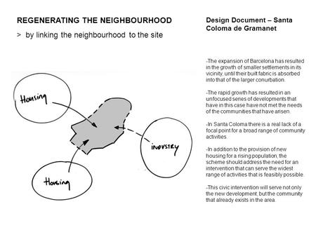 REGENERATING THE NEIGHBOURHOOD > by linking the neighbourhood to the site Design Document – Santa Coloma de Gramanet -The expansion of Barcelona has resulted.