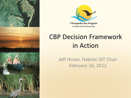 Jeff Horan, Habitat GIT Chair February 16, 2012 CBP Decision Framework in Action.