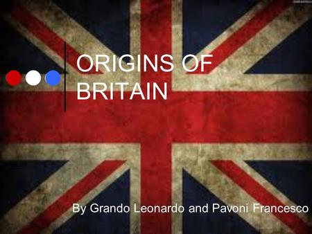 ORIGINS OF BRITAIN By Grando Leonardo and Pavoni Francesco.