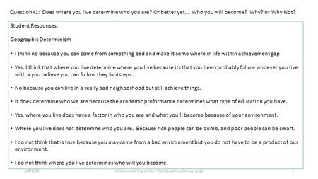 Student Responses: Geographic Determinism I think no because you can come from something bad and make it some where in life within achievement gap Yes,