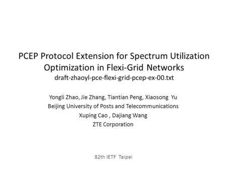 PCEP Protocol Extension for Spectrum Utilization Optimization in Flexi-Grid Networks draft-zhaoyl-pce-flexi-grid-pcep-ex-00.txt Yongli Zhao, Jie Zhang,