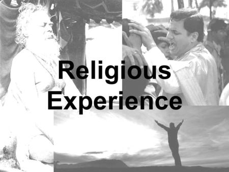 Religious Experience. Religious Experience and the argument A religious experience may be understood as any encounter with God, or what is ultimate. It.