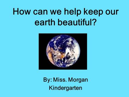 How can we help keep our earth beautiful?