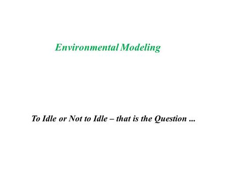 To Idle or Not to Idle – that is the Question... Environmental Modeling.