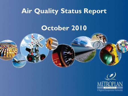 Air Quality Status Report October 2010. Current Attainment Status: Seminole State College, Seminole Co. 2010 running average = 65 (increase of 1 point)