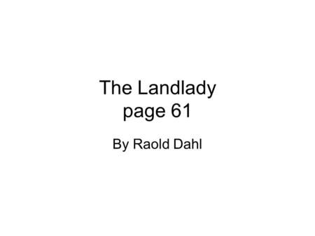 The Landlady page 61 By Raold Dahl. Link to vocab. words