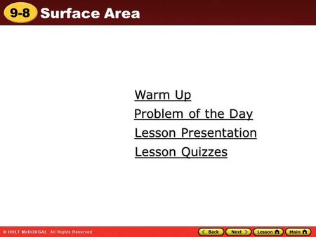 9-8 Surface Area Warm Up Warm Up Lesson Presentation Lesson Presentation Problem of the Day Problem of the Day Lesson Quizzes Lesson Quizzes.